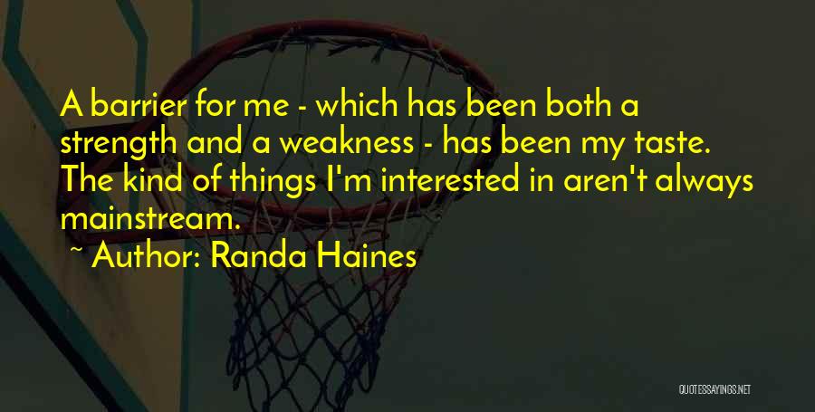 Randa Haines Quotes: A Barrier For Me - Which Has Been Both A Strength And A Weakness - Has Been My Taste. The