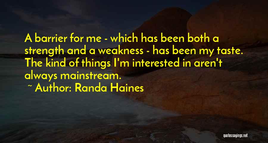 Randa Haines Quotes: A Barrier For Me - Which Has Been Both A Strength And A Weakness - Has Been My Taste. The