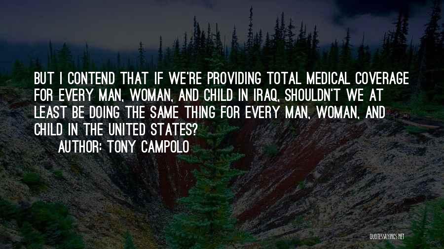 Tony Campolo Quotes: But I Contend That If We're Providing Total Medical Coverage For Every Man, Woman, And Child In Iraq, Shouldn't We