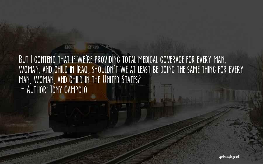 Tony Campolo Quotes: But I Contend That If We're Providing Total Medical Coverage For Every Man, Woman, And Child In Iraq, Shouldn't We