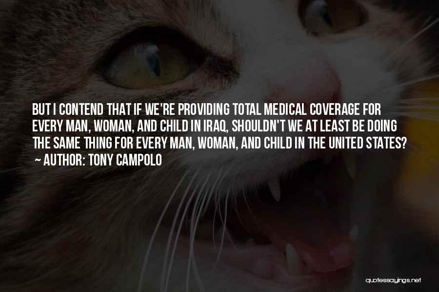 Tony Campolo Quotes: But I Contend That If We're Providing Total Medical Coverage For Every Man, Woman, And Child In Iraq, Shouldn't We