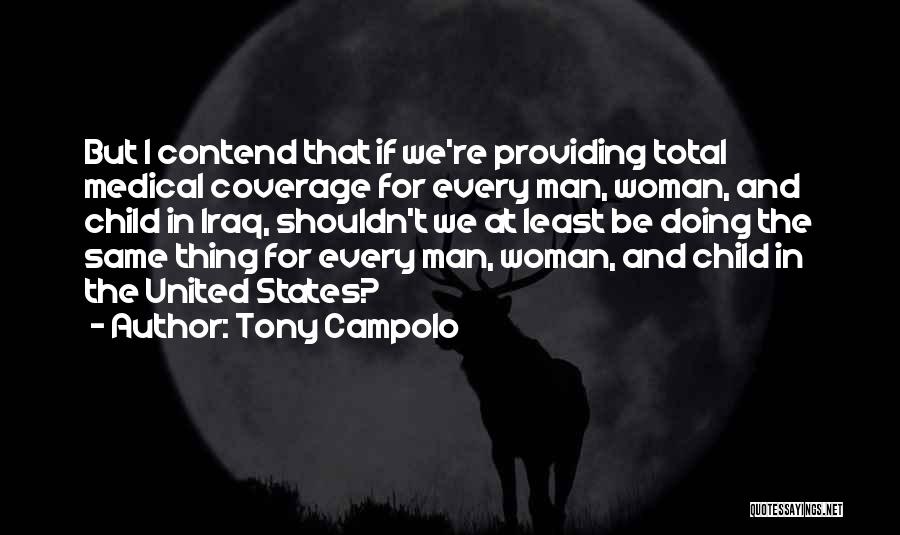 Tony Campolo Quotes: But I Contend That If We're Providing Total Medical Coverage For Every Man, Woman, And Child In Iraq, Shouldn't We