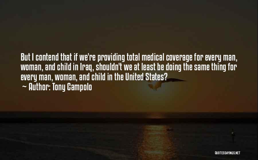 Tony Campolo Quotes: But I Contend That If We're Providing Total Medical Coverage For Every Man, Woman, And Child In Iraq, Shouldn't We