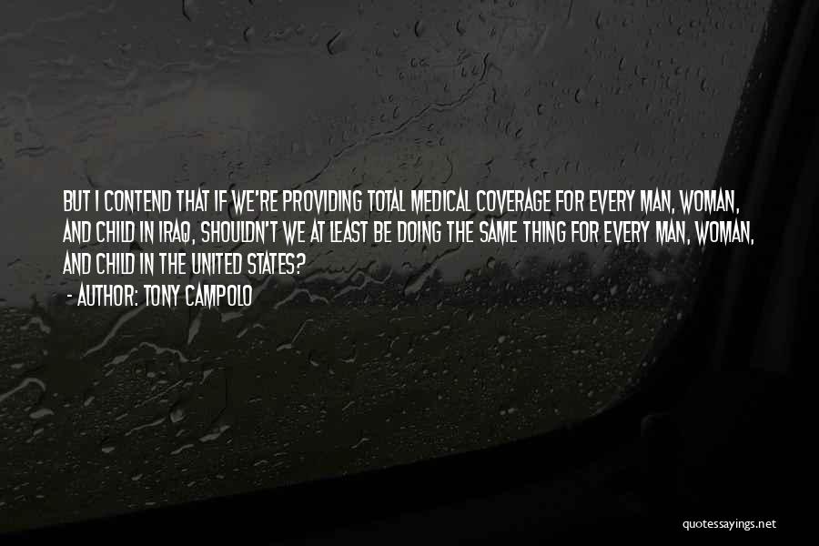 Tony Campolo Quotes: But I Contend That If We're Providing Total Medical Coverage For Every Man, Woman, And Child In Iraq, Shouldn't We