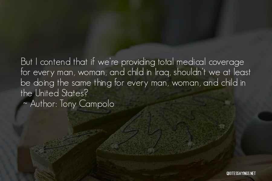 Tony Campolo Quotes: But I Contend That If We're Providing Total Medical Coverage For Every Man, Woman, And Child In Iraq, Shouldn't We