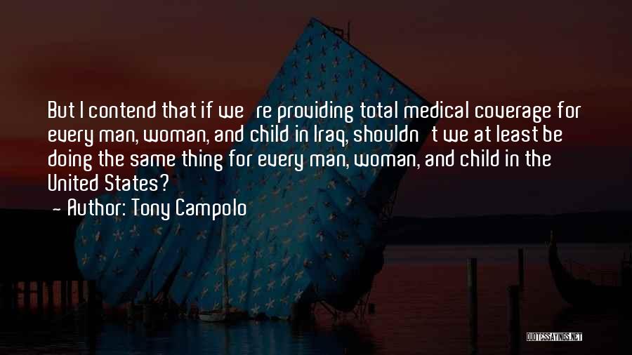 Tony Campolo Quotes: But I Contend That If We're Providing Total Medical Coverage For Every Man, Woman, And Child In Iraq, Shouldn't We