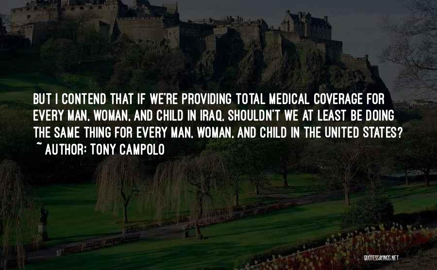 Tony Campolo Quotes: But I Contend That If We're Providing Total Medical Coverage For Every Man, Woman, And Child In Iraq, Shouldn't We