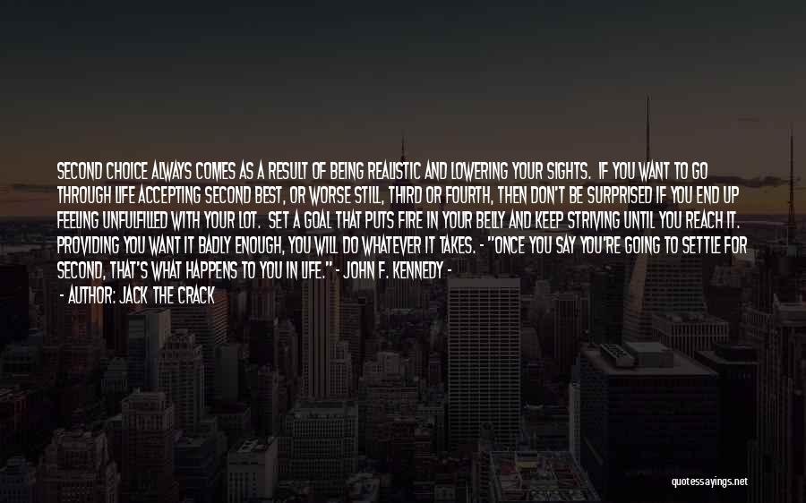 Jack The Crack Quotes: Second Choice Always Comes As A Result Of Being Realistic And Lowering Your Sights. If You Want To Go Through