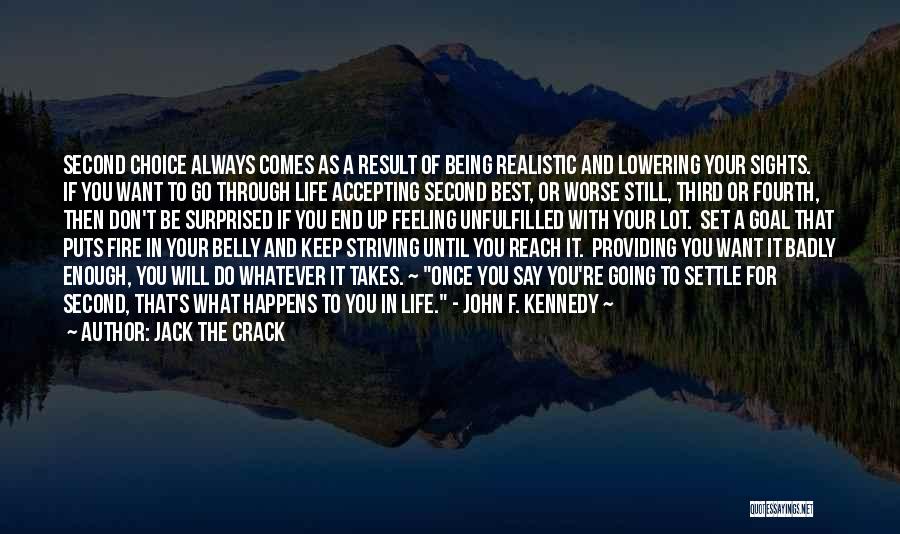 Jack The Crack Quotes: Second Choice Always Comes As A Result Of Being Realistic And Lowering Your Sights. If You Want To Go Through