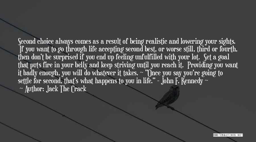 Jack The Crack Quotes: Second Choice Always Comes As A Result Of Being Realistic And Lowering Your Sights. If You Want To Go Through