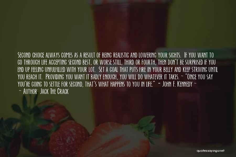 Jack The Crack Quotes: Second Choice Always Comes As A Result Of Being Realistic And Lowering Your Sights. If You Want To Go Through