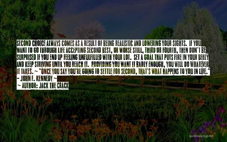 Jack The Crack Quotes: Second Choice Always Comes As A Result Of Being Realistic And Lowering Your Sights. If You Want To Go Through