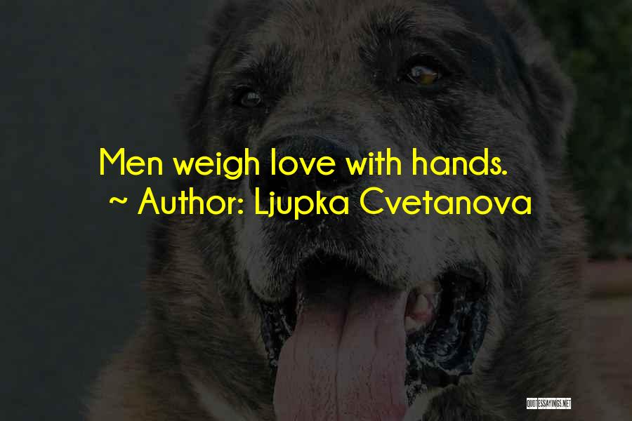 Ljupka Cvetanova Quotes: Men Weigh Love With Hands.