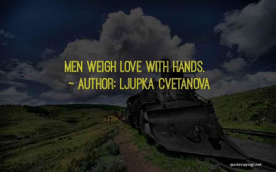 Ljupka Cvetanova Quotes: Men Weigh Love With Hands.