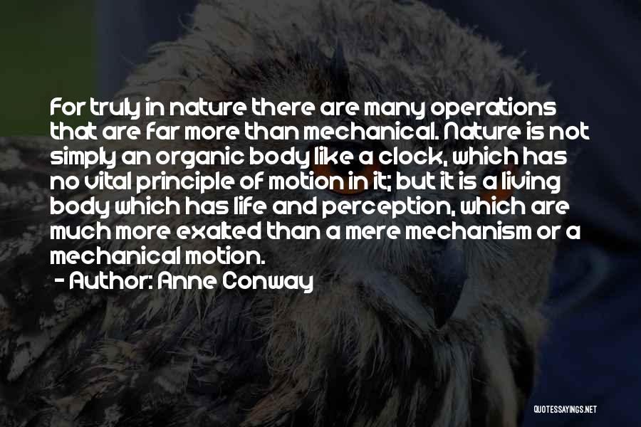 Anne Conway Quotes: For Truly In Nature There Are Many Operations That Are Far More Than Mechanical. Nature Is Not Simply An Organic