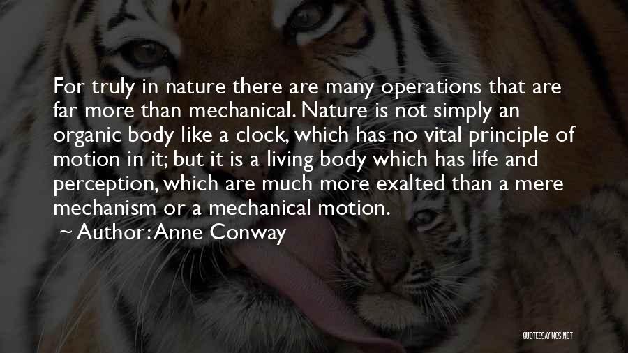 Anne Conway Quotes: For Truly In Nature There Are Many Operations That Are Far More Than Mechanical. Nature Is Not Simply An Organic