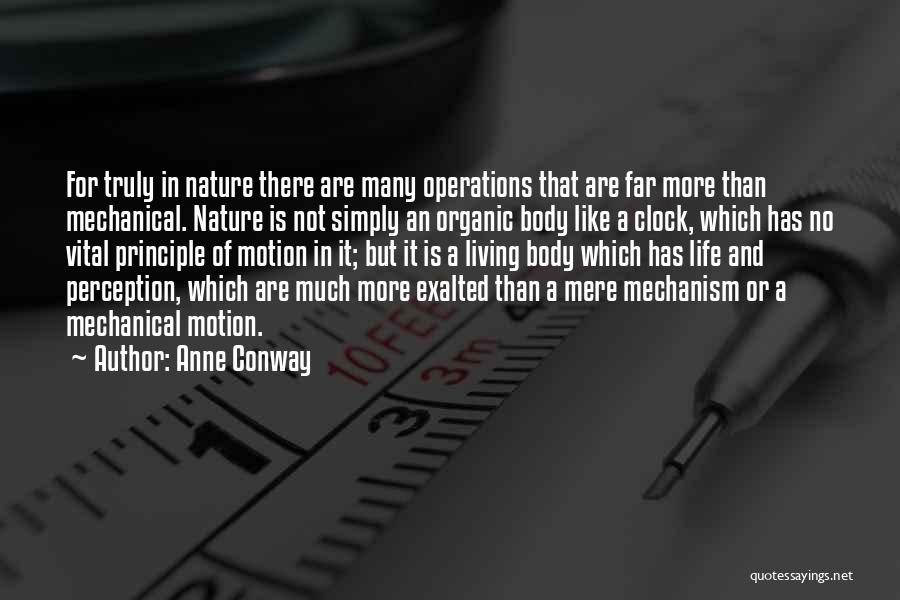 Anne Conway Quotes: For Truly In Nature There Are Many Operations That Are Far More Than Mechanical. Nature Is Not Simply An Organic