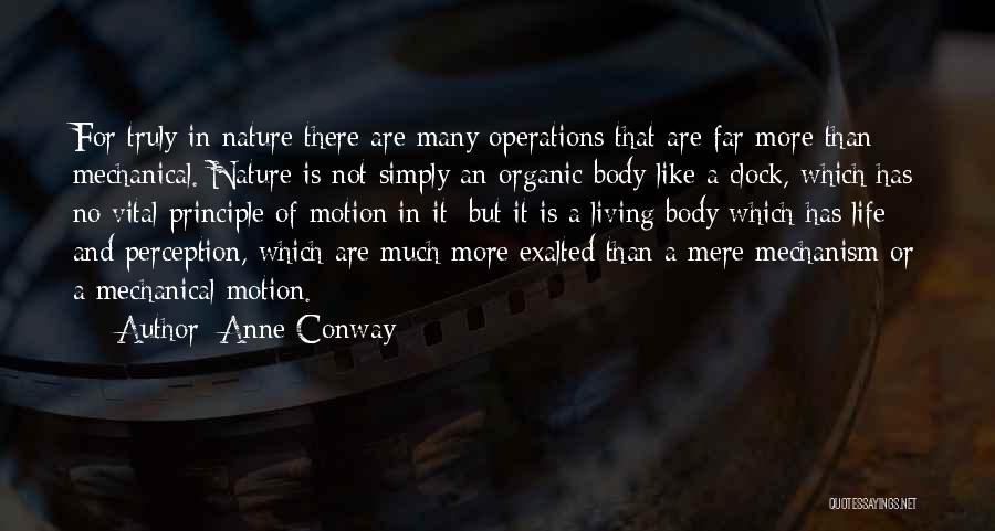 Anne Conway Quotes: For Truly In Nature There Are Many Operations That Are Far More Than Mechanical. Nature Is Not Simply An Organic