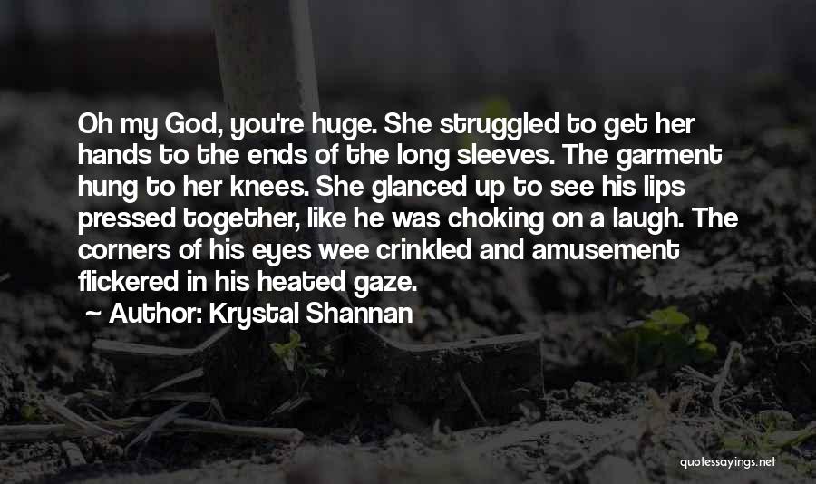 Krystal Shannan Quotes: Oh My God, You're Huge. She Struggled To Get Her Hands To The Ends Of The Long Sleeves. The Garment