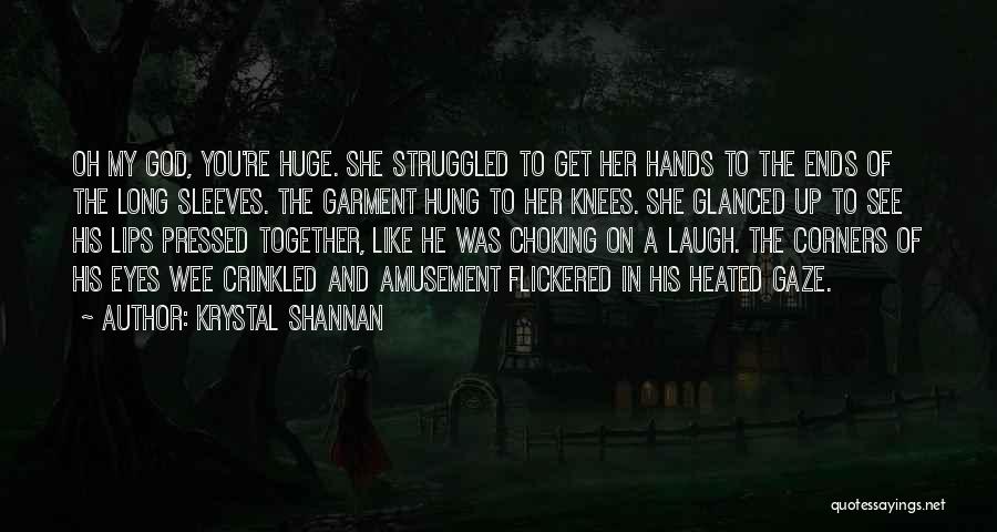 Krystal Shannan Quotes: Oh My God, You're Huge. She Struggled To Get Her Hands To The Ends Of The Long Sleeves. The Garment