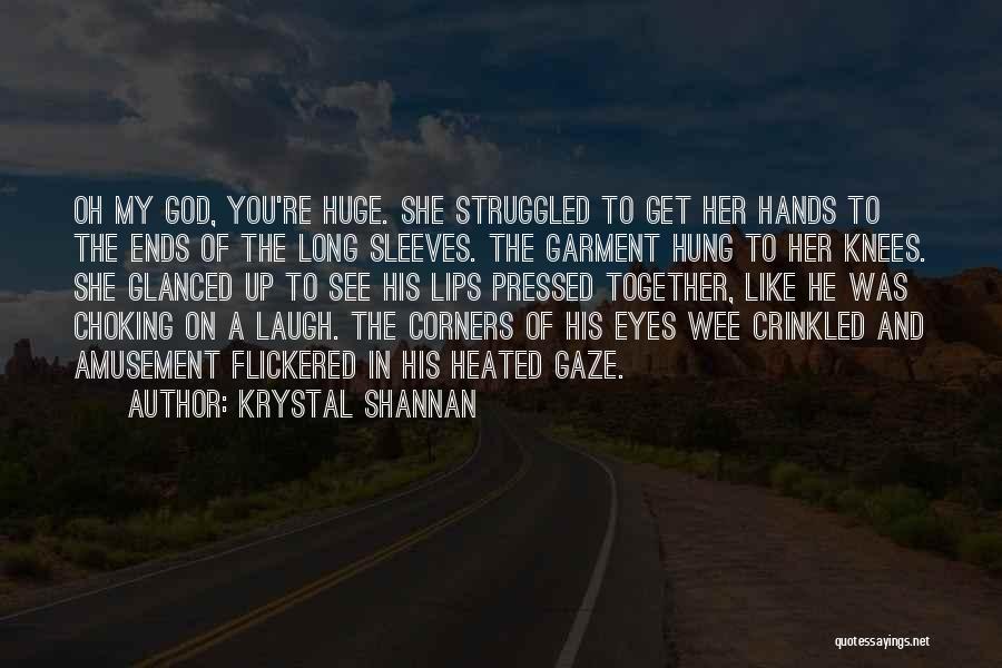 Krystal Shannan Quotes: Oh My God, You're Huge. She Struggled To Get Her Hands To The Ends Of The Long Sleeves. The Garment