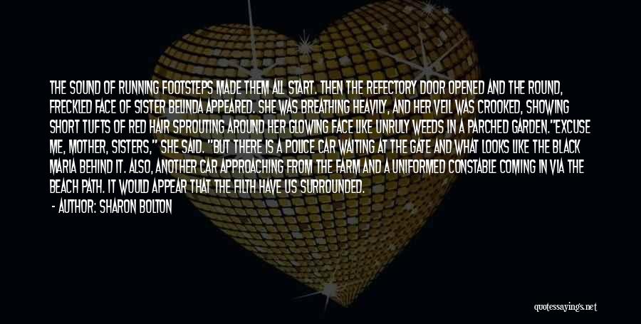 Sharon Bolton Quotes: The Sound Of Running Footsteps Made Them All Start. Then The Refectory Door Opened And The Round, Freckled Face Of