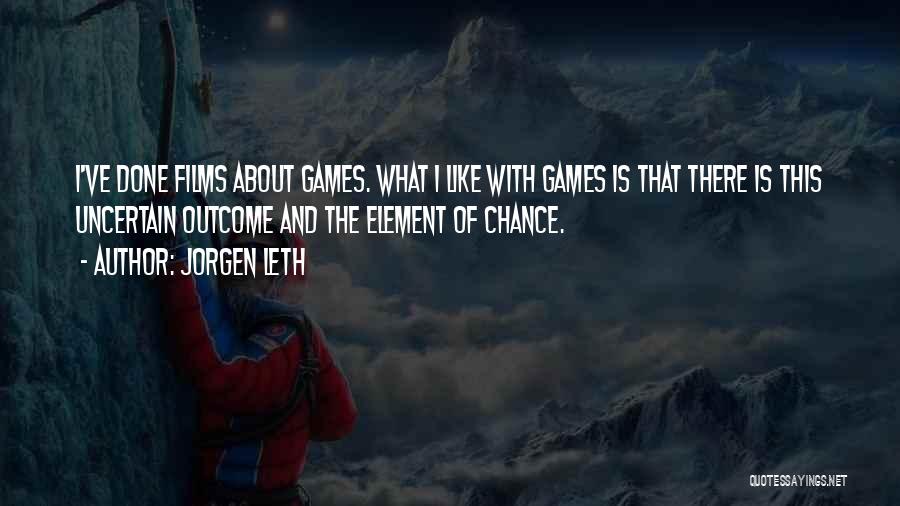 Jorgen Leth Quotes: I've Done Films About Games. What I Like With Games Is That There Is This Uncertain Outcome And The Element