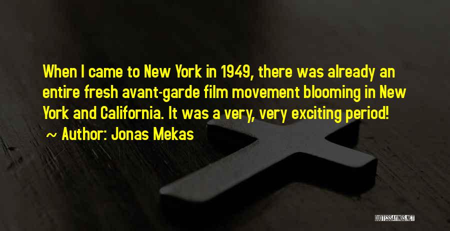 Jonas Mekas Quotes: When I Came To New York In 1949, There Was Already An Entire Fresh Avant-garde Film Movement Blooming In New