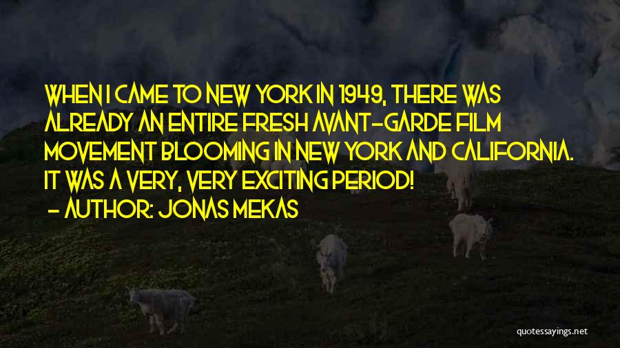 Jonas Mekas Quotes: When I Came To New York In 1949, There Was Already An Entire Fresh Avant-garde Film Movement Blooming In New