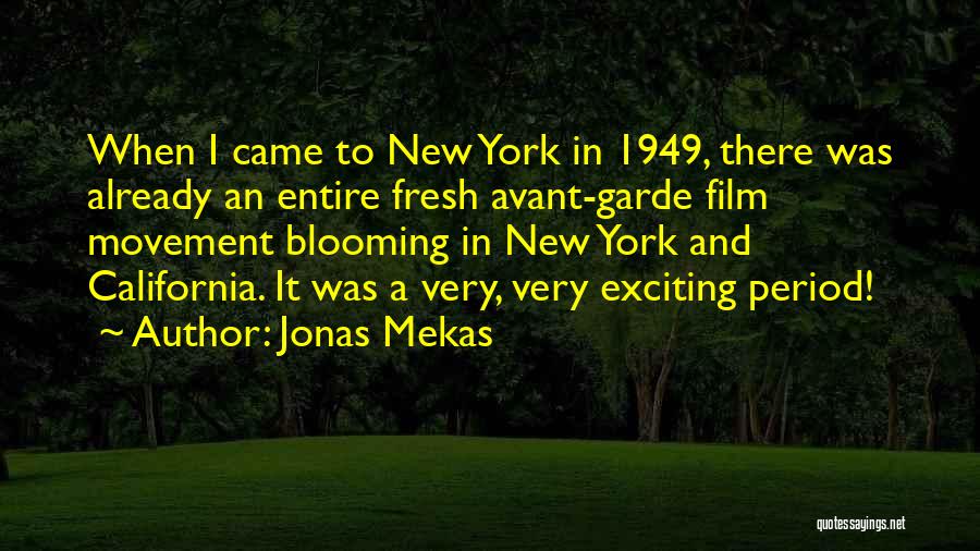 Jonas Mekas Quotes: When I Came To New York In 1949, There Was Already An Entire Fresh Avant-garde Film Movement Blooming In New