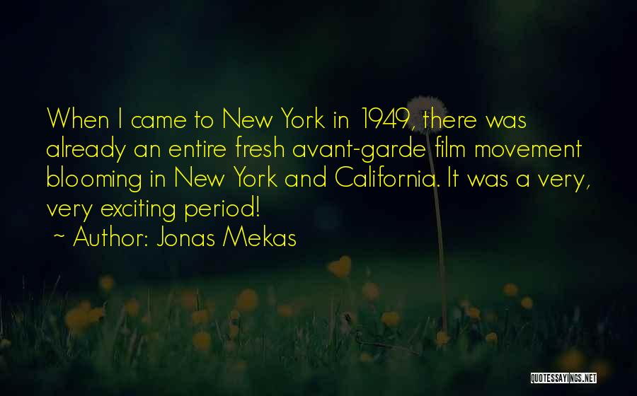 Jonas Mekas Quotes: When I Came To New York In 1949, There Was Already An Entire Fresh Avant-garde Film Movement Blooming In New