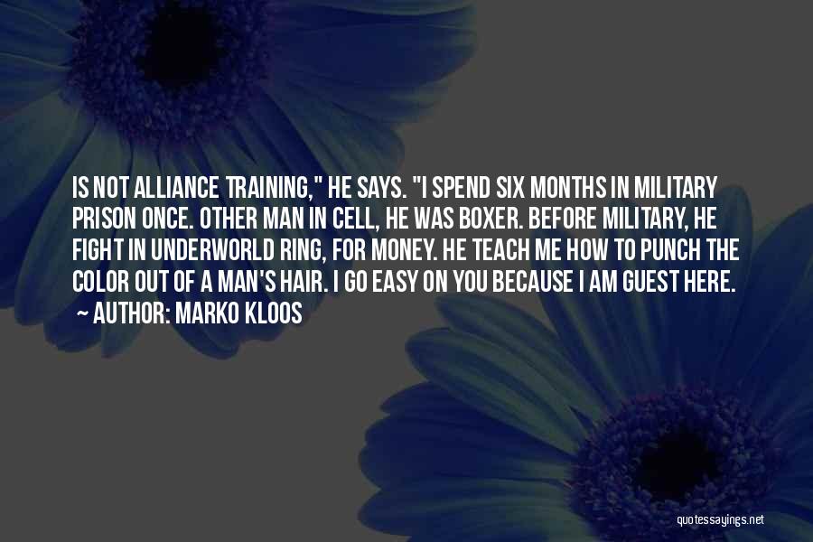 Marko Kloos Quotes: Is Not Alliance Training, He Says. I Spend Six Months In Military Prison Once. Other Man In Cell, He Was