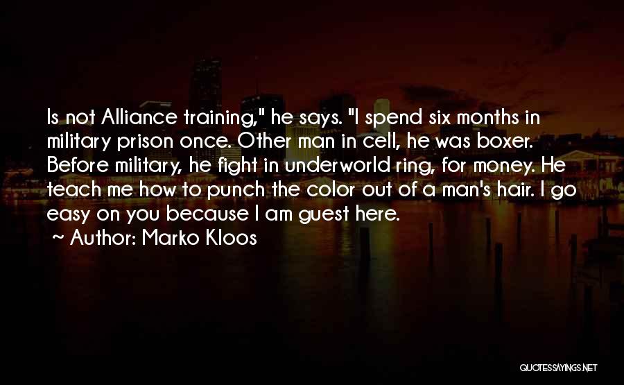 Marko Kloos Quotes: Is Not Alliance Training, He Says. I Spend Six Months In Military Prison Once. Other Man In Cell, He Was