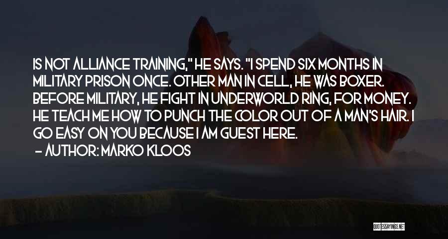 Marko Kloos Quotes: Is Not Alliance Training, He Says. I Spend Six Months In Military Prison Once. Other Man In Cell, He Was