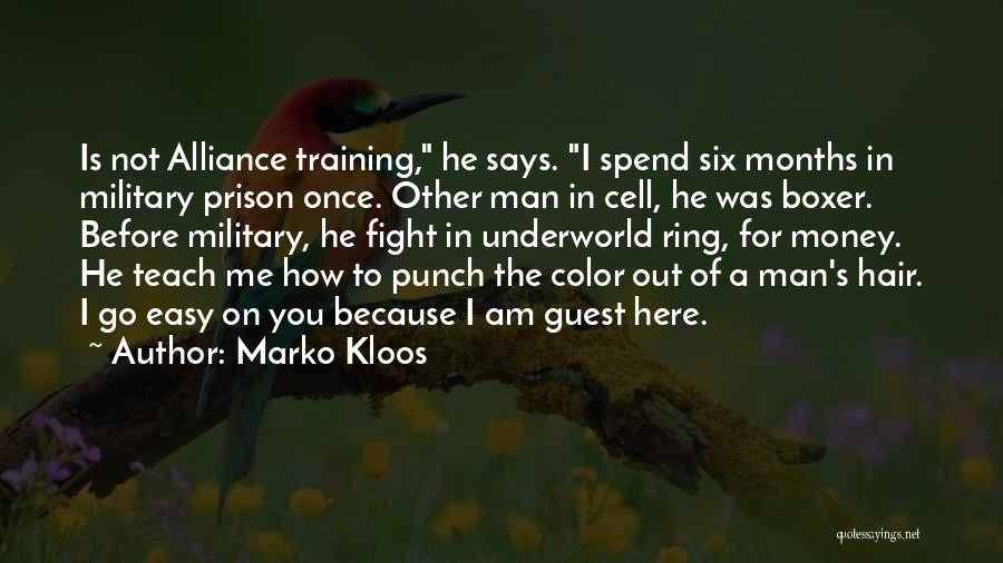 Marko Kloos Quotes: Is Not Alliance Training, He Says. I Spend Six Months In Military Prison Once. Other Man In Cell, He Was