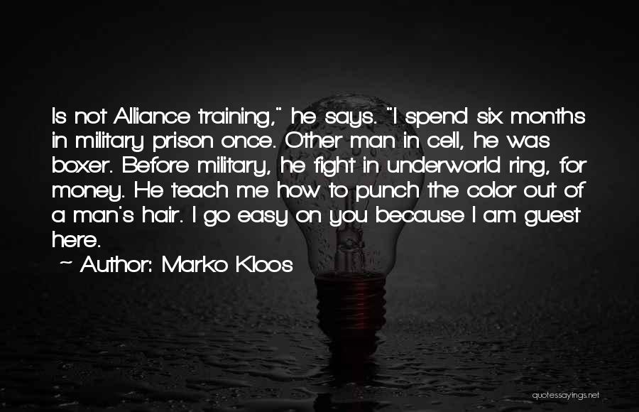 Marko Kloos Quotes: Is Not Alliance Training, He Says. I Spend Six Months In Military Prison Once. Other Man In Cell, He Was