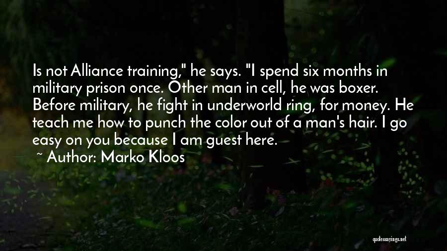 Marko Kloos Quotes: Is Not Alliance Training, He Says. I Spend Six Months In Military Prison Once. Other Man In Cell, He Was