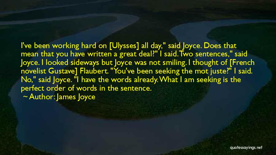 James Joyce Quotes: I've Been Working Hard On [ulysses] All Day, Said Joyce. Does That Mean That You Have Written A Great Deal?