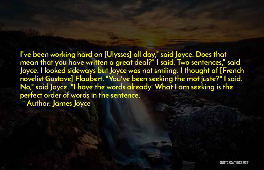 James Joyce Quotes: I've Been Working Hard On [ulysses] All Day, Said Joyce. Does That Mean That You Have Written A Great Deal?