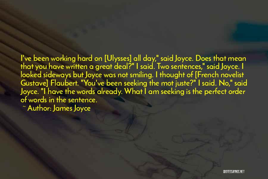 James Joyce Quotes: I've Been Working Hard On [ulysses] All Day, Said Joyce. Does That Mean That You Have Written A Great Deal?