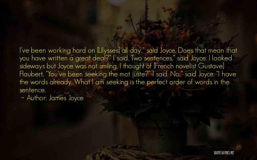 James Joyce Quotes: I've Been Working Hard On [ulysses] All Day, Said Joyce. Does That Mean That You Have Written A Great Deal?