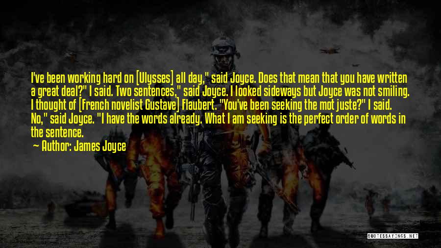 James Joyce Quotes: I've Been Working Hard On [ulysses] All Day, Said Joyce. Does That Mean That You Have Written A Great Deal?