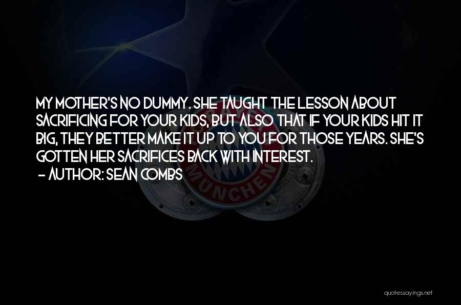 Sean Combs Quotes: My Mother's No Dummy. She Taught The Lesson About Sacrificing For Your Kids, But Also That If Your Kids Hit