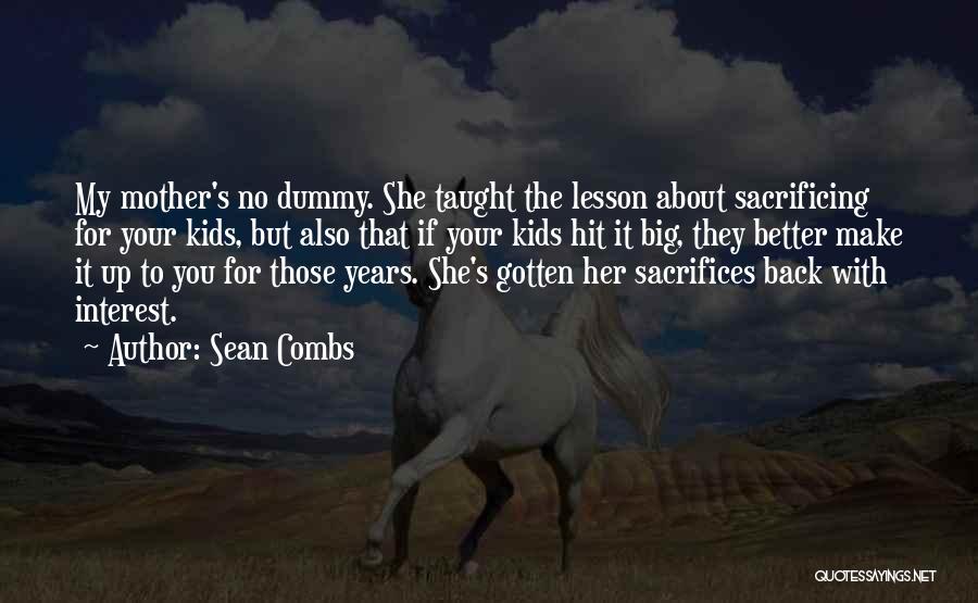 Sean Combs Quotes: My Mother's No Dummy. She Taught The Lesson About Sacrificing For Your Kids, But Also That If Your Kids Hit