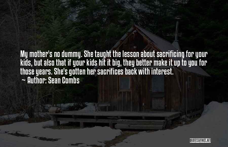 Sean Combs Quotes: My Mother's No Dummy. She Taught The Lesson About Sacrificing For Your Kids, But Also That If Your Kids Hit