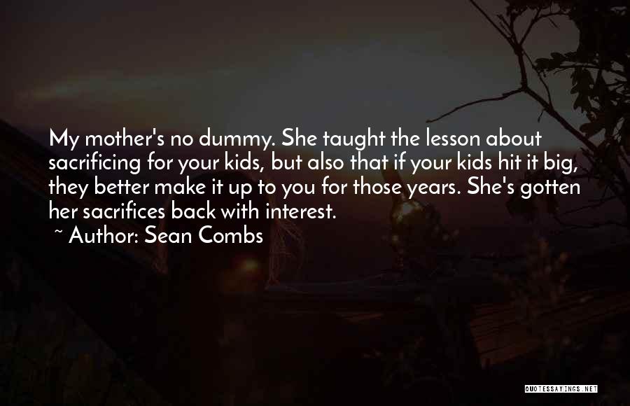 Sean Combs Quotes: My Mother's No Dummy. She Taught The Lesson About Sacrificing For Your Kids, But Also That If Your Kids Hit