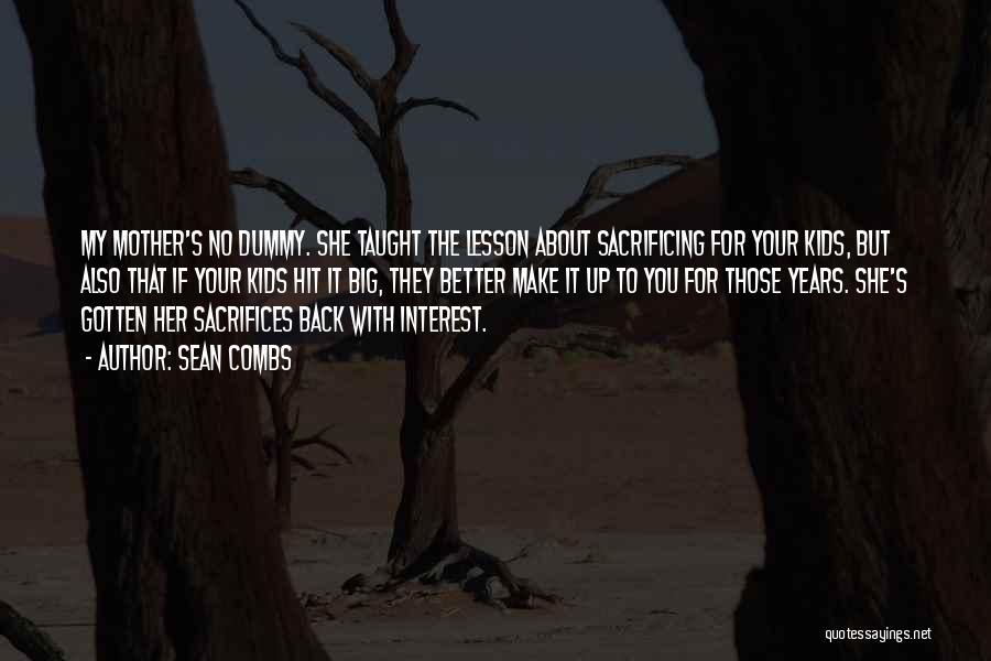 Sean Combs Quotes: My Mother's No Dummy. She Taught The Lesson About Sacrificing For Your Kids, But Also That If Your Kids Hit