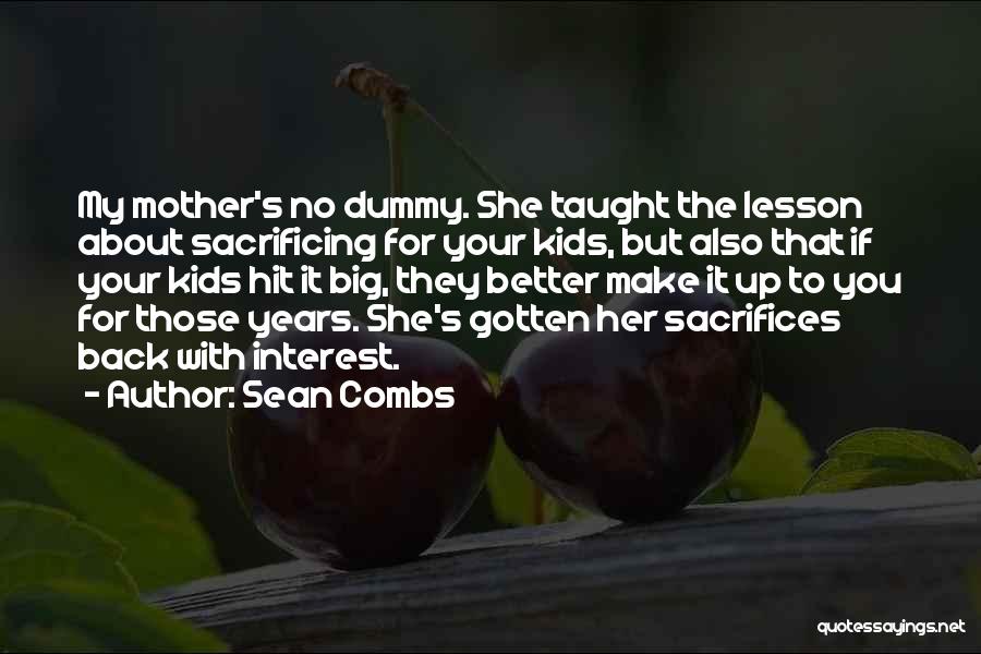 Sean Combs Quotes: My Mother's No Dummy. She Taught The Lesson About Sacrificing For Your Kids, But Also That If Your Kids Hit