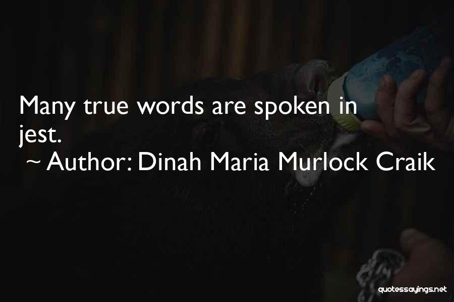 Dinah Maria Murlock Craik Quotes: Many True Words Are Spoken In Jest.