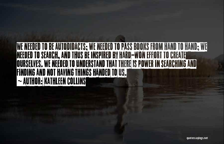 Kathleen Collins Quotes: We Needed To Be Autodidacts; We Needed To Pass Books From Hand To Hand; We Needed To Search, And Thus